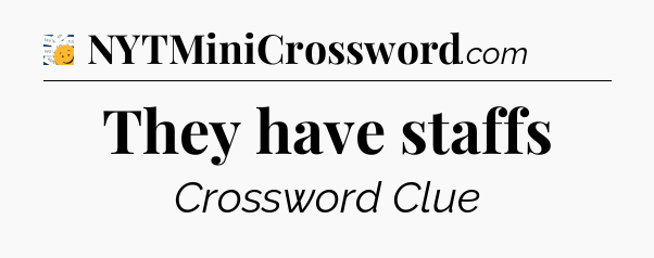 They have staffs - 7 Little Words