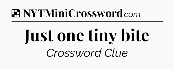 Solution: Just one tiny bite - NYT Crossword