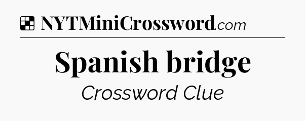 Solution: Spanish bridge - NYT Crossword