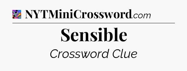 Sensible Crossword Clue