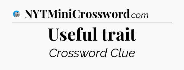 Useful trait Crossword Clue