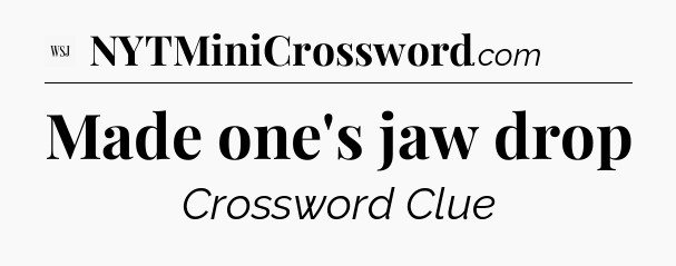 Made one's jaw drop - WSJ Crossword