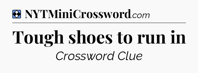 Solution: Tough shoes to run in - NYT Mini Crossword