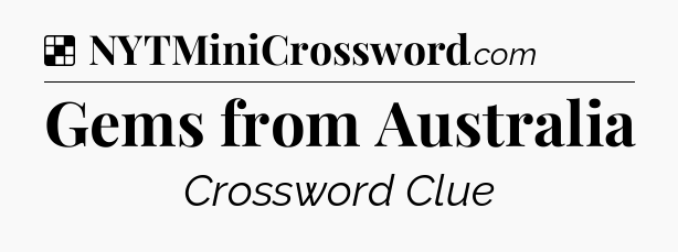 Solution: Gems from Australia - NYT Crossword