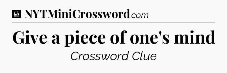 Give a piece of one's mind - LA Times Crossword