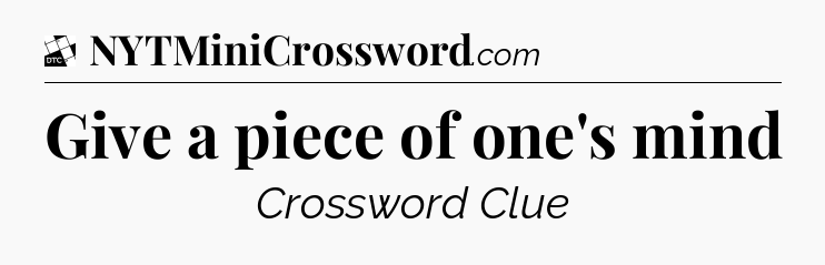 Give a piece of one's mind - Daily Themed Classic Crossword