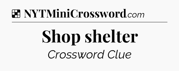 Solution: Shop shelter - NYT Crossword