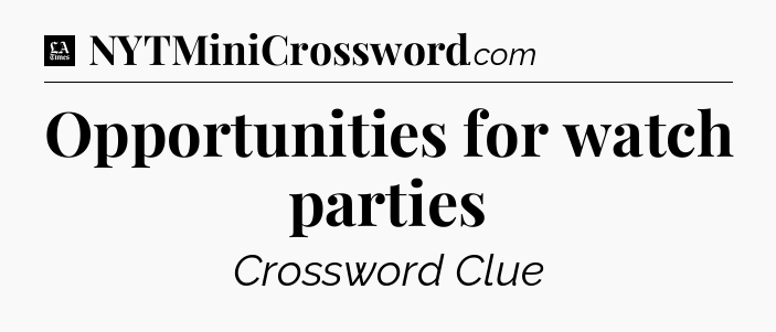 Opportunities for watch parties - LA Times Crossword
