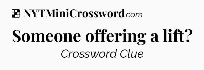 Solution: Someone offering a lift - NYT Crossword