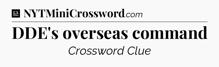 DDE's overseas command - LA Times Crossword