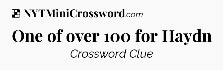 Solution: One of over 100 for Haydn - NYT Crossword