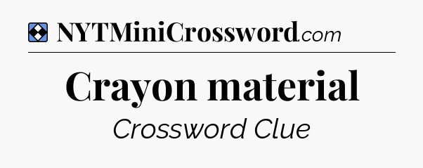 Solution: Crayon material - NYT Mini Crossword