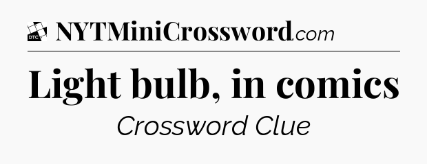 Light bulb, in comics - Daily Themed Classic Crossword
