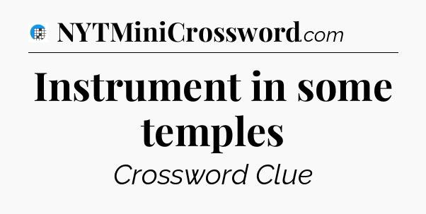 Instrument in some temples Crossword Clue