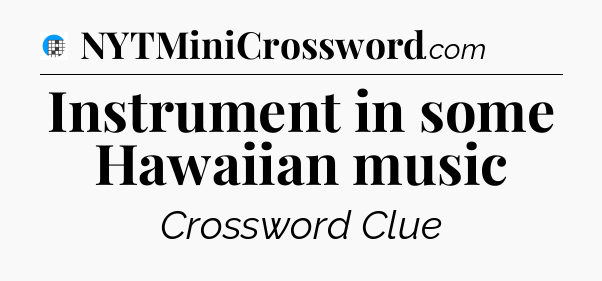 Instrument in some Hawaiian music Crossword Clue