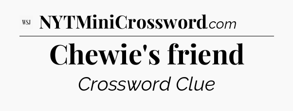 Chewie's friend - WSJ Crossword
