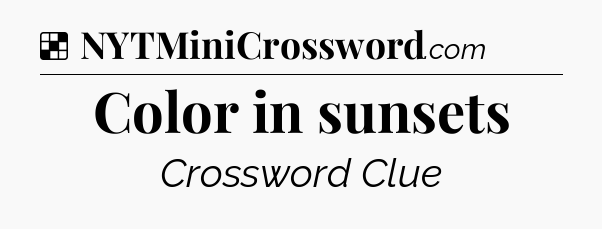 Solution: Color in sunsets - NYT Crossword