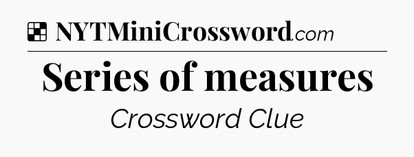 Solution: Series of measures - NYT Crossword
