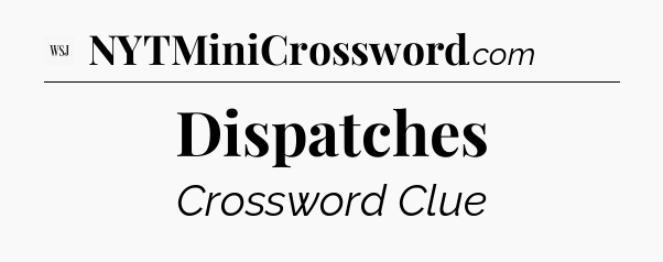 Dispatches - WSJ Crossword