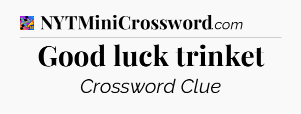 Good luck trinket Crossword Clue