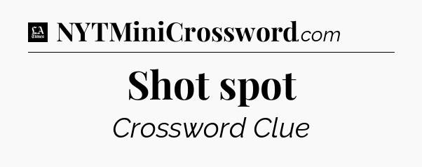 Shot spot - LA Times Crossword