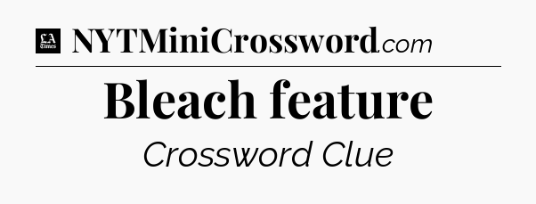 Bleach feature - LA Times Crossword