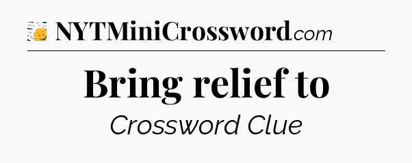 Bring relief to - 7 Little Words