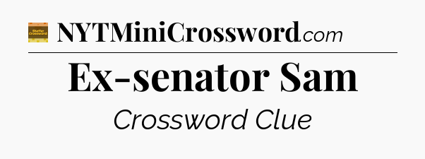 Ex-senator Sam - Eugene Sheffer Crossword