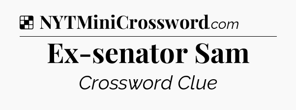 Solution: Ex-senator Sam - NYT Crossword