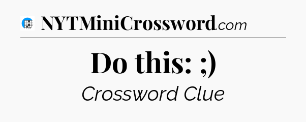 Do this: ;) Crossword Clue