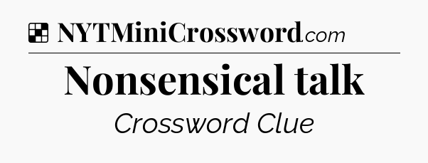 Solution: Nonsensical talk - NYT Crossword
