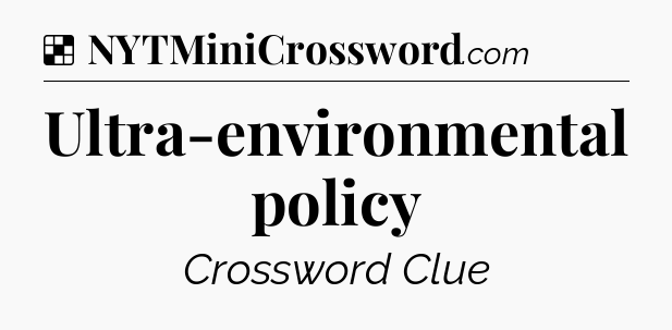 Solution: Ultra-environmental policy - NYT Crossword