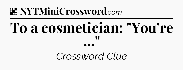 Solution: To a cosmetician: 