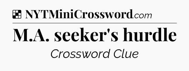 Solution: M.A. seeker's hurdle - NYT Crossword
