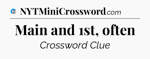 Main and 1st, often Crossword Clue
