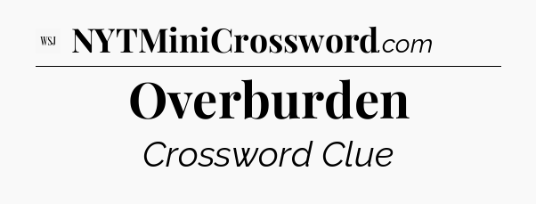 Overburden - WSJ Crossword