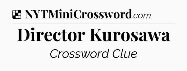 Director Kurosawa NYT Crossword