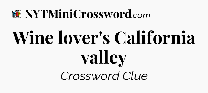 Wine lover's California valley Crossword Clue