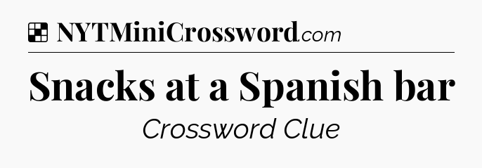 Solution: Snacks at a Spanish bar - NYT Crossword