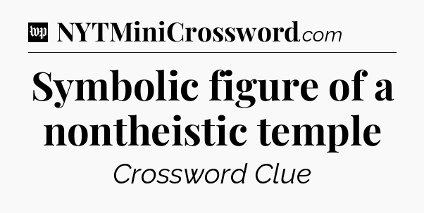 Symbolic figure of a nontheistic temple Crossword Clue