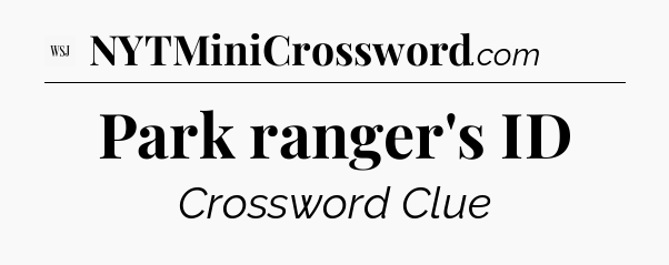 Park ranger's ID - WSJ Crossword