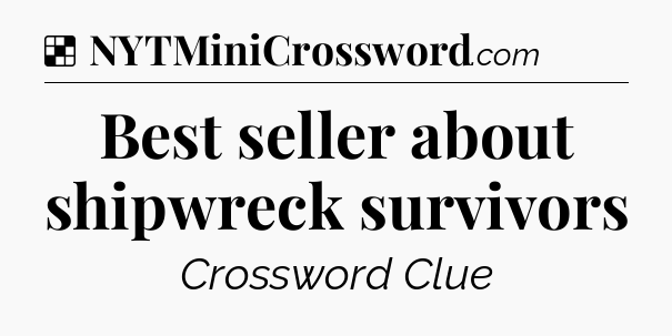 Solution: Best seller about shipwreck survivors - NYT Crossword