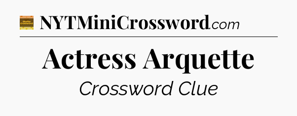 Actress Arquette - Eugene Sheffer Crossword