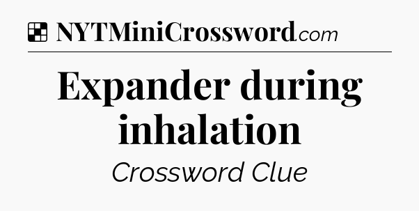 Solution: Expander during inhalation - NYT Crossword