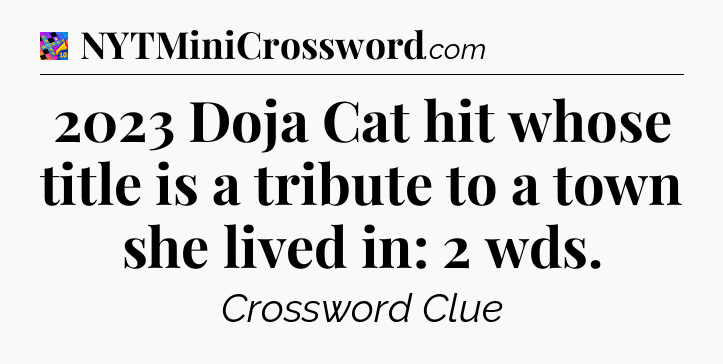 2023 Doja Cat hit whose title is a tribute to a town she lived in: 2 wds Crossword Clue