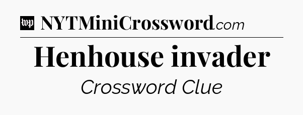 Henhouse invader Crossword Clue