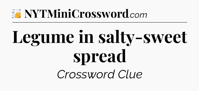 Legume in salty-sweet spread - 7 Little Words