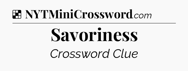 Solution: Savoriness - NYT Crossword