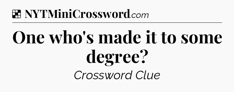 Solution: One who's made it to some degree - NYT Crossword
