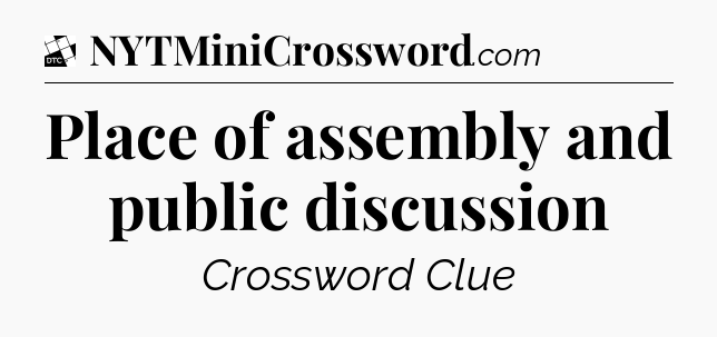 Place of assembly and public discussion - Daily Themed Classic Crossword
